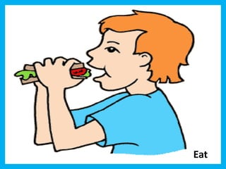 Eat 
