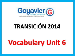 TRANSICIÓN 2014 
Vocabulary Unit 6 
 