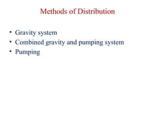 Methods of Distribution
• Gravity system
• Combined gravity and pumping system
• Pumping
 