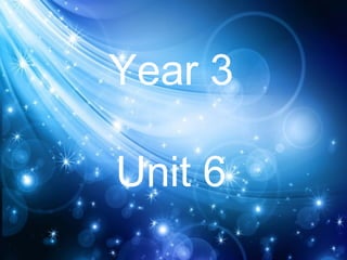 Year 3
Unit 6
 