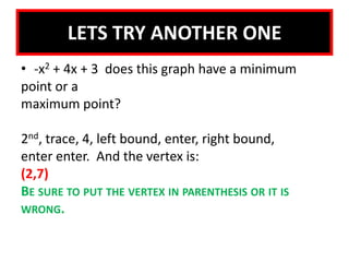 a.b.7-1Check It Out! Example 2 Identify the vertex of each parabola. Then give the minimum or maximum value of the function.The vertex is (3, –1), and the minimum is –1.The vertex is (–2, 5) and the maximum is 5.