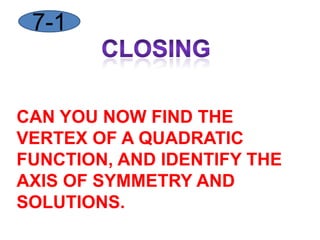 Now find the solutionsUse 2nd, trace, 5, enter, enter, enter.  Find both of them and write them down.  We can now graph this parabola with this information.  But what if we needed a few more points to make a good graph.