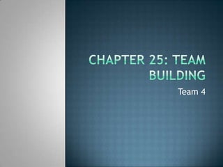 Chapter 25: Team Building Team 4 