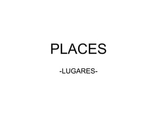 PLACES -LUGARES- 