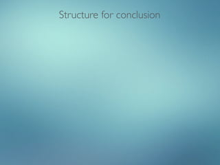 Structure for conclusion
 