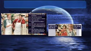 That’s a great idea.

Strategy plus I guess

You can use I guess when you’re not 100% sure about
something, or if you don’t want to sound 100% sure.

 