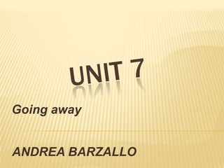 Going away
ANDREA BARZALLO

 