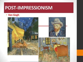 POST-IMPRESSIONISM
• Van Gogh

 