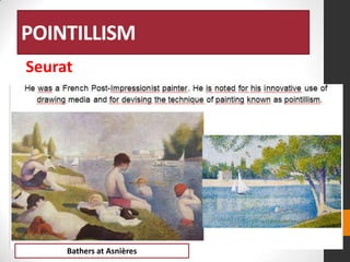POINTILLISM
Seurat

Bathers at Asnières

 