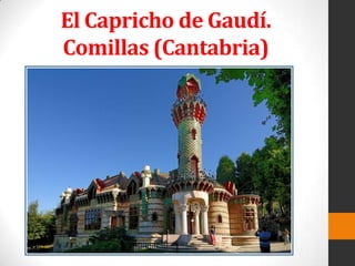 El Capricho de Gaudí.
Comillas (Cantabria)

 