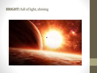 BRIGHT:fulloflight,shining
 