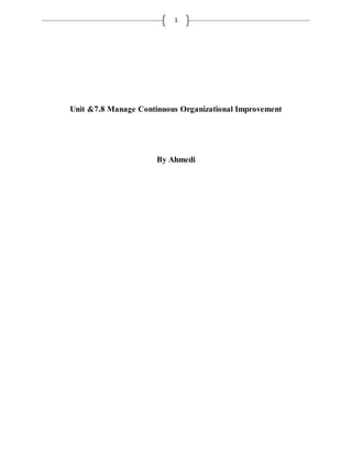 1
Unit &7.8 Manage Continuous Organizational Improvement
By Ahmedi
 