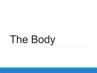 The Body
 