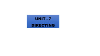 UNIT - 7
DIRECTING
 