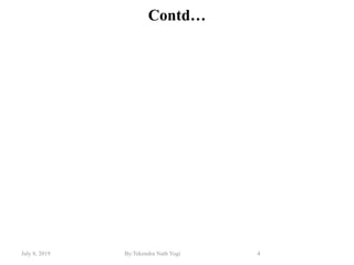 July 8, 2019 By:Tekendra Nath Yogi 4
Contd…
