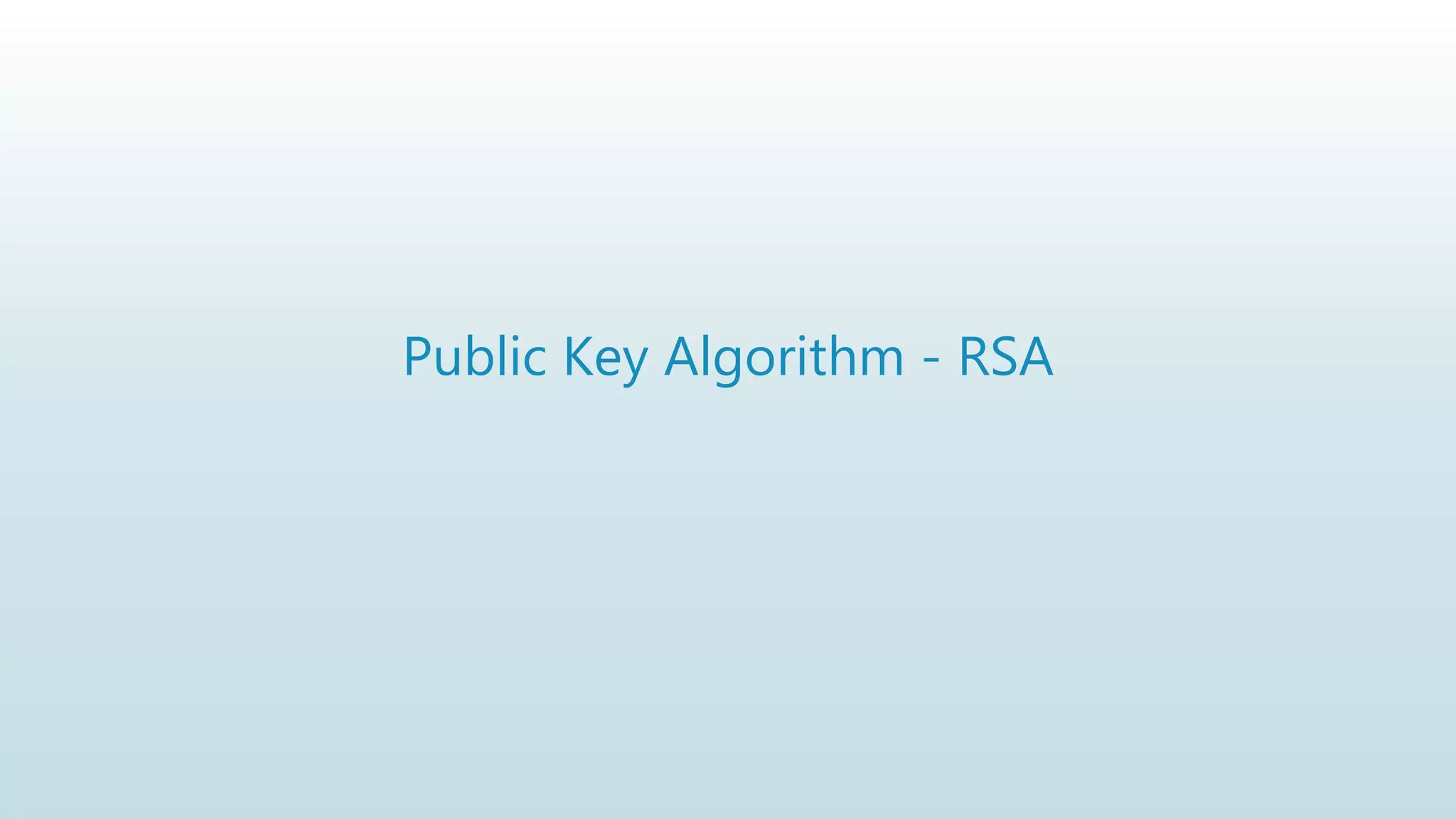 Public Key Algorithm - RSA
 