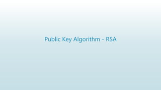 Public Key Algorithm - RSA
 