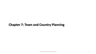 Chapter 7: Town and Country Planning
Urban & Regional Planning Theory 1
 