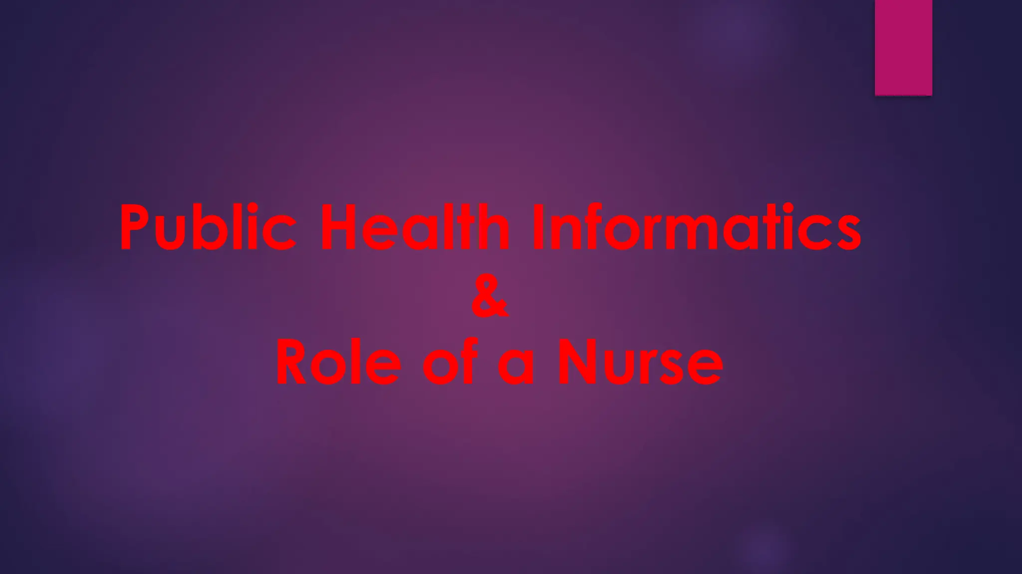 Public Health Informatics
&
Role of a Nurse
 