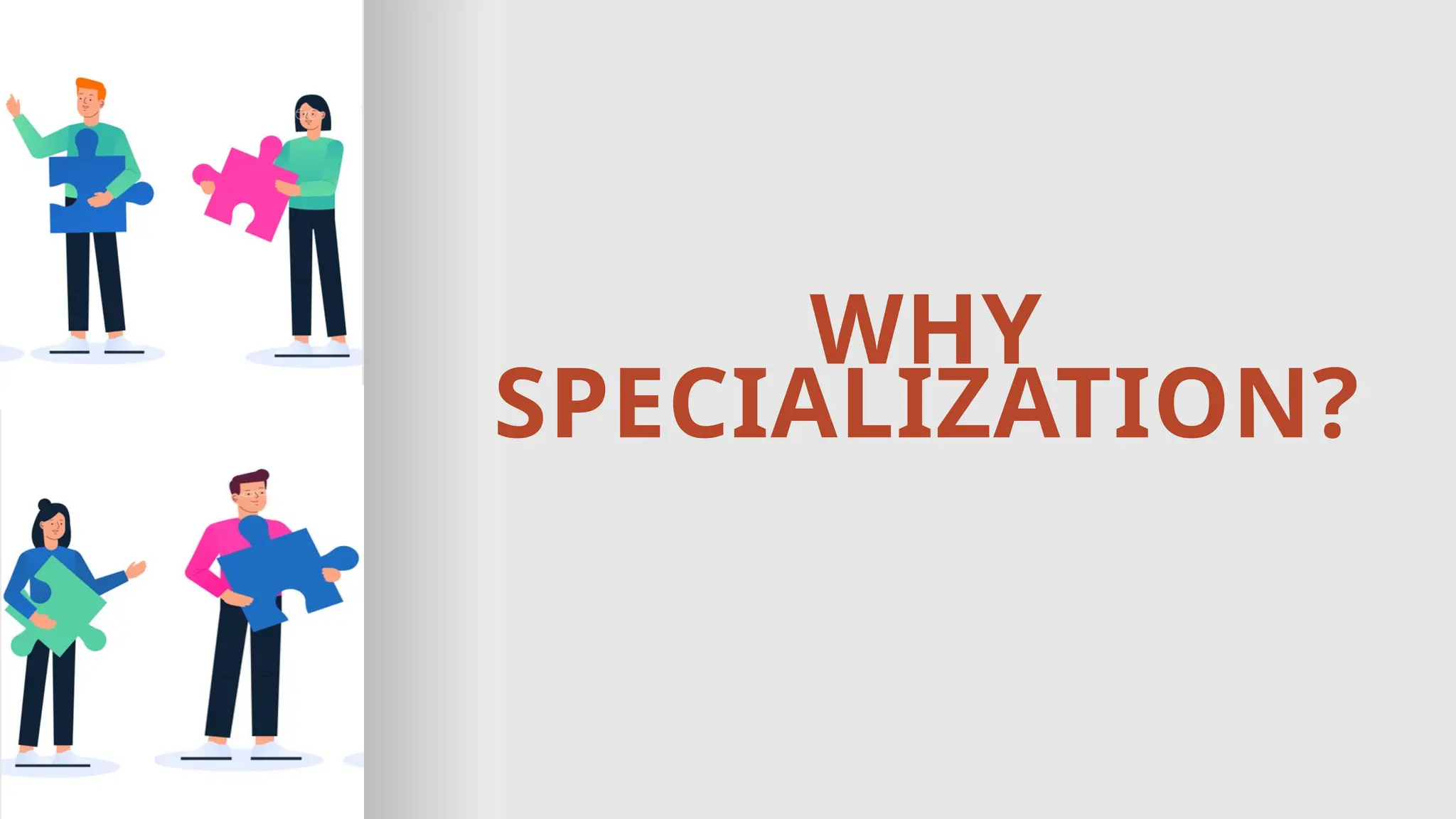 WHY
SPECIALIZATION?
 