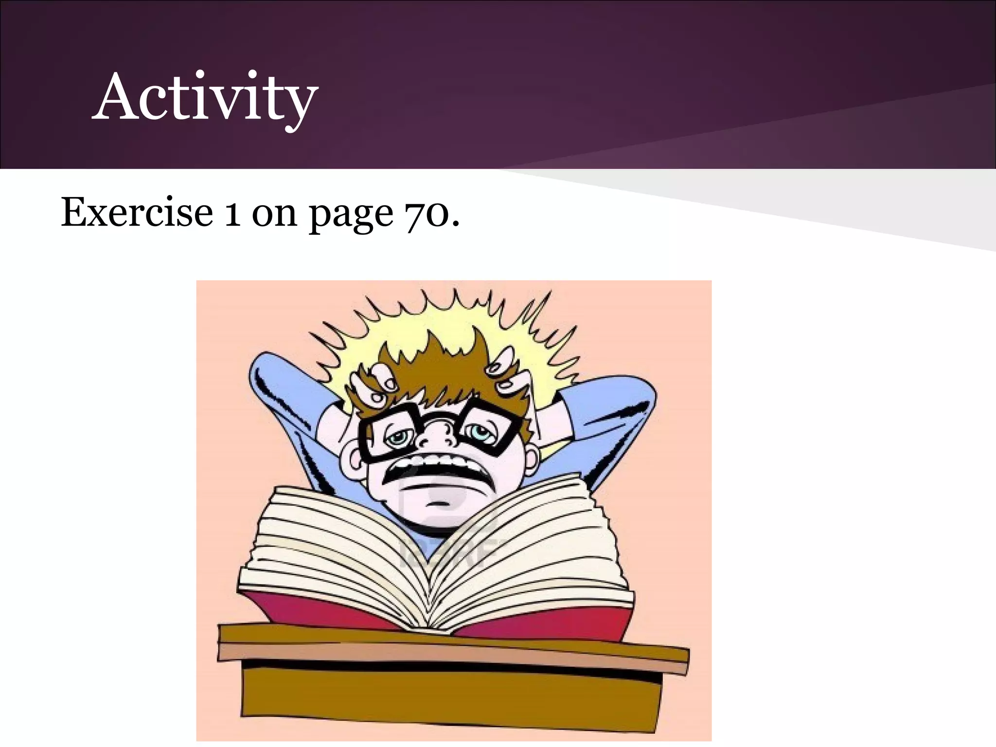Activity
Exercise 1 on page 70.
 
