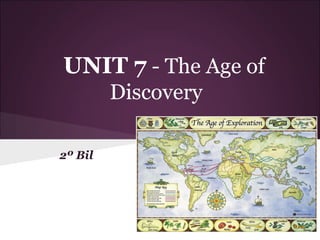 UNIT 7 - The Age of
Discovery
2º Bil
 