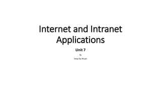Internet and Intranet
Applications
Unit 7
By
Deep Raj Bhujel
 