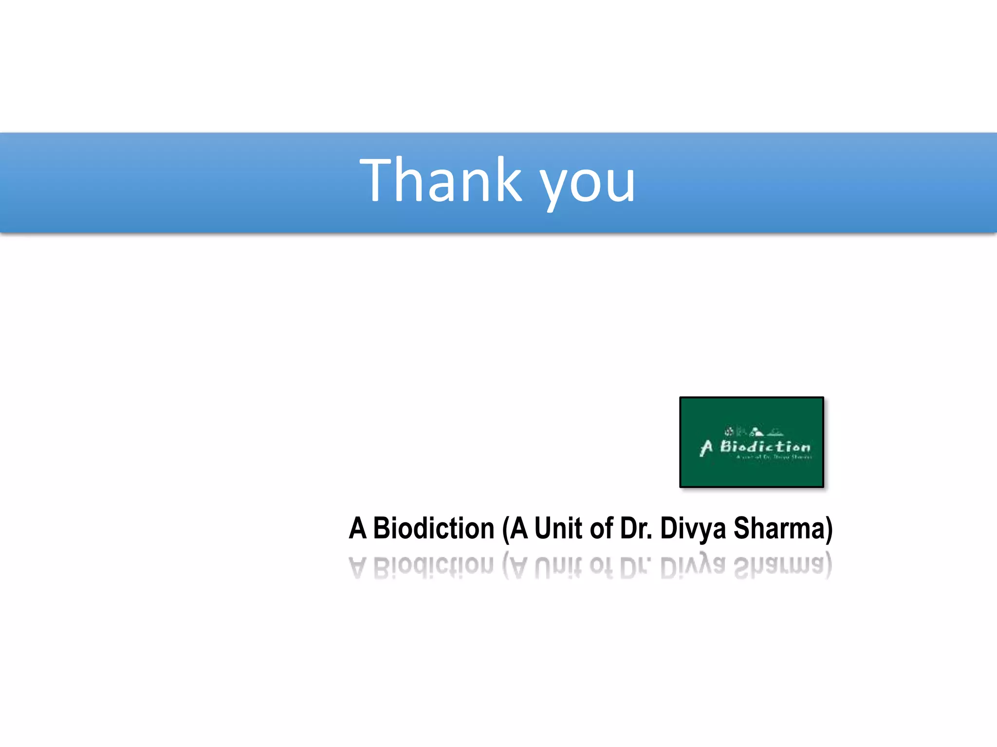 Thank you
A Biodiction (A Unit of Dr. Divya Sharma)
 