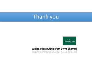 Thank you
A Biodiction (A Unit of Dr. Divya Sharma)
 