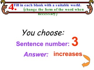 Fill in each blank with a suitable world. (change the form of the word when necessary) 4. Sentence number:  3 You choose: Answer: increases 
