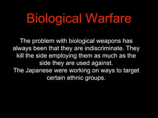 The problem with biological weapons has
always been that they are indiscriminate. They
kill the side employing them as muc...