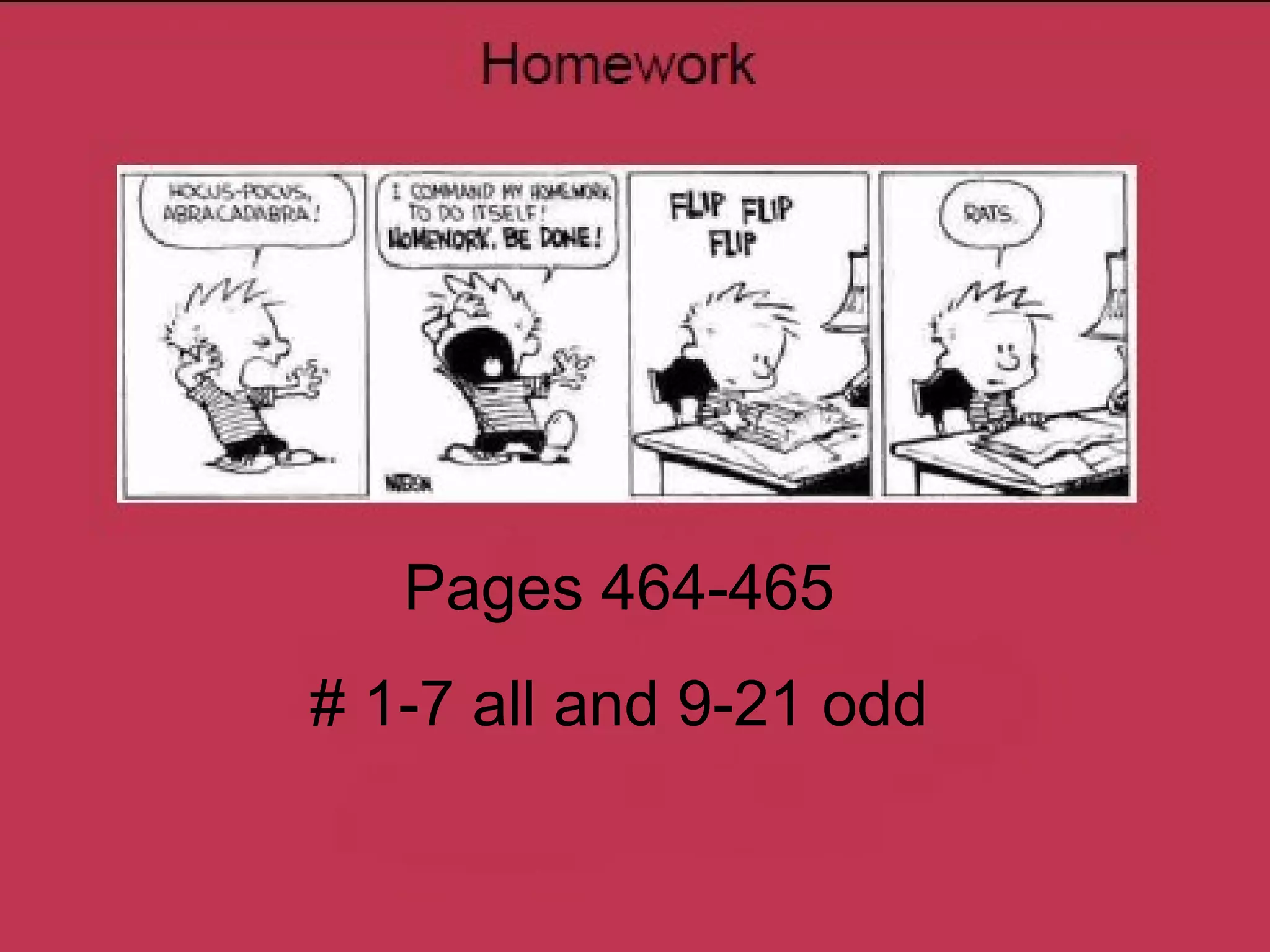 Pages 464-465
# 1-7 all and 9-21 odd
 