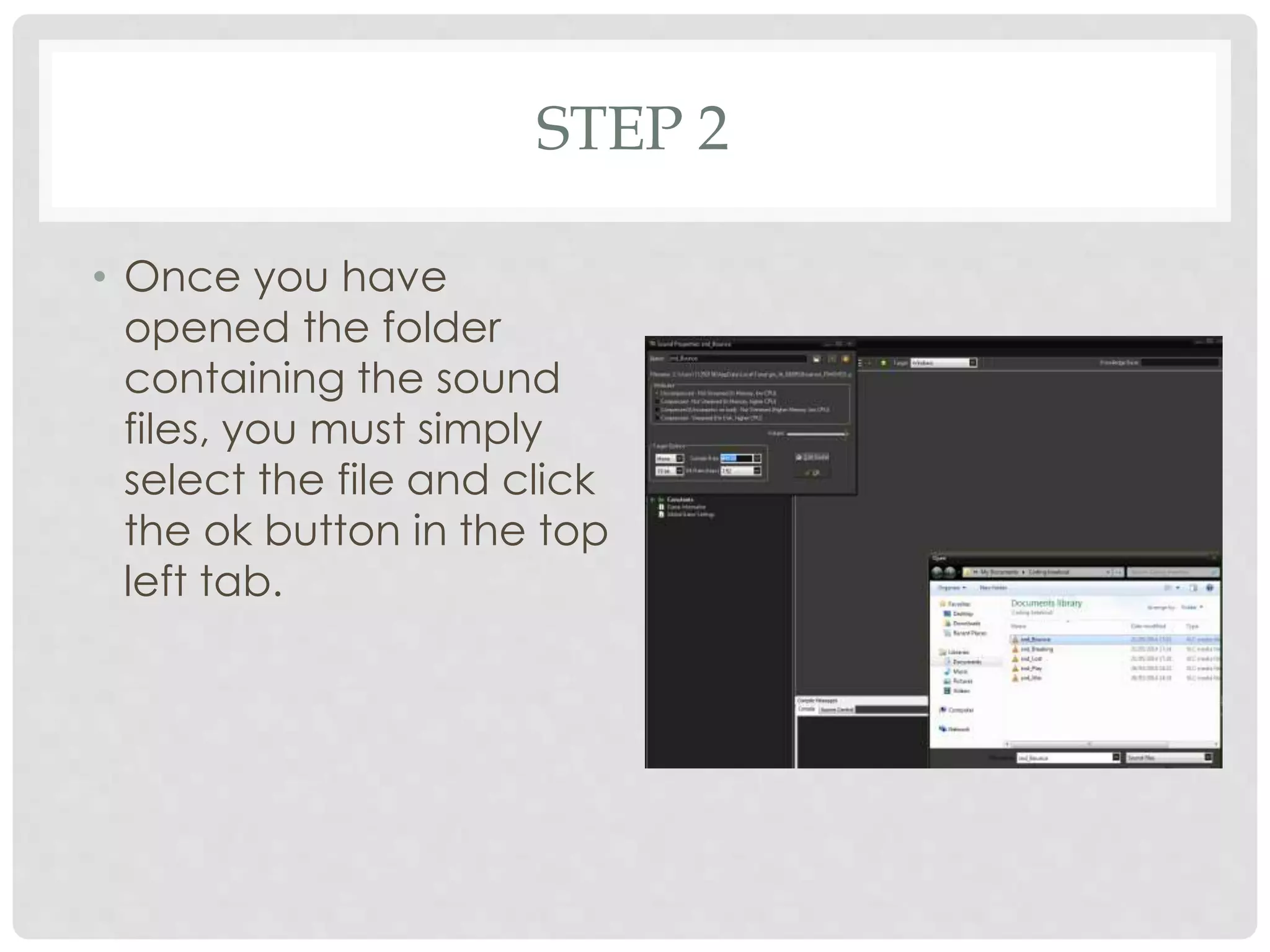 STEP 2
• Once you have
opened the folder
containing the sound
files, you must simply
select the file and click
the ok button in the top
left tab.