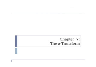 Chapter 7:
The z-Transform
Ganesh V N
 