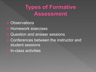  Observations
 Homework exercises
 Question and answer sessions
 Conferences between the instructor and
student sessions
 In-class activities
 