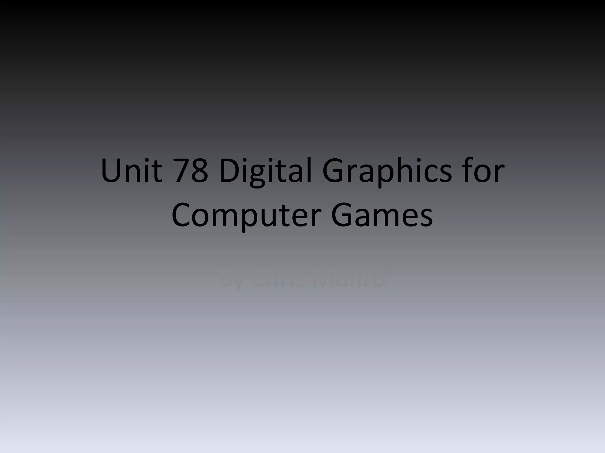 Unit 78 digital graphics for computer games | PPT
