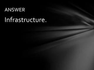 ANSWER

Infrastructure.
 