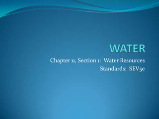 Chapter 11, Section 1: Water Resources
Standards: SEV5e
 