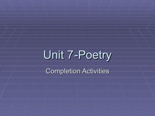 Unit 7 -Poetry Completion Activities 
