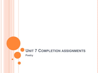 Unit 7 Completion assignments Poetry 