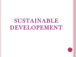 SUSTAINABLE
DEVELOPEMENT
 