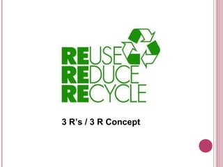 3 R’s / 3 R Concept
 