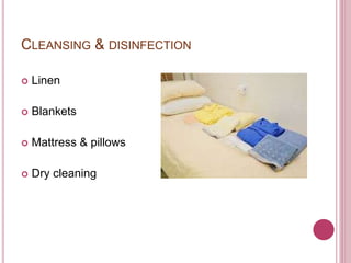 CLEANSING & DISINFECTION
 Linen
 Blankets
 Mattress & pillows
 Dry cleaning
 