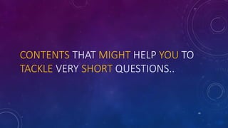 CONTENTS THAT MIGHT HELP YOU TO
TACKLE VERY SHORT QUESTIONS..
45
 