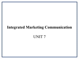 Integrated Marketing Communication
UNIT 7
 