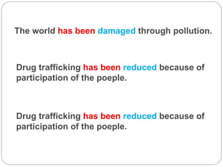 The world  has been   damaged  through pollution. Drug trafficking  has been   reduced  because of participation of the poeple. Drug trafficking  has been   reduced  because of participation of the poeple. 