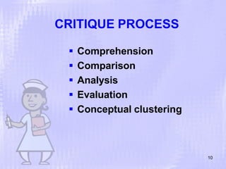 CRITIQUE PROCESS
10
 Comprehension
 Comparison
 Analysis
 Evaluation
 Conceptual clustering
 