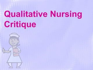 Qualitative Nursing
Critique
 