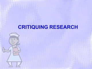 CRITIQUING RESEARCH
 