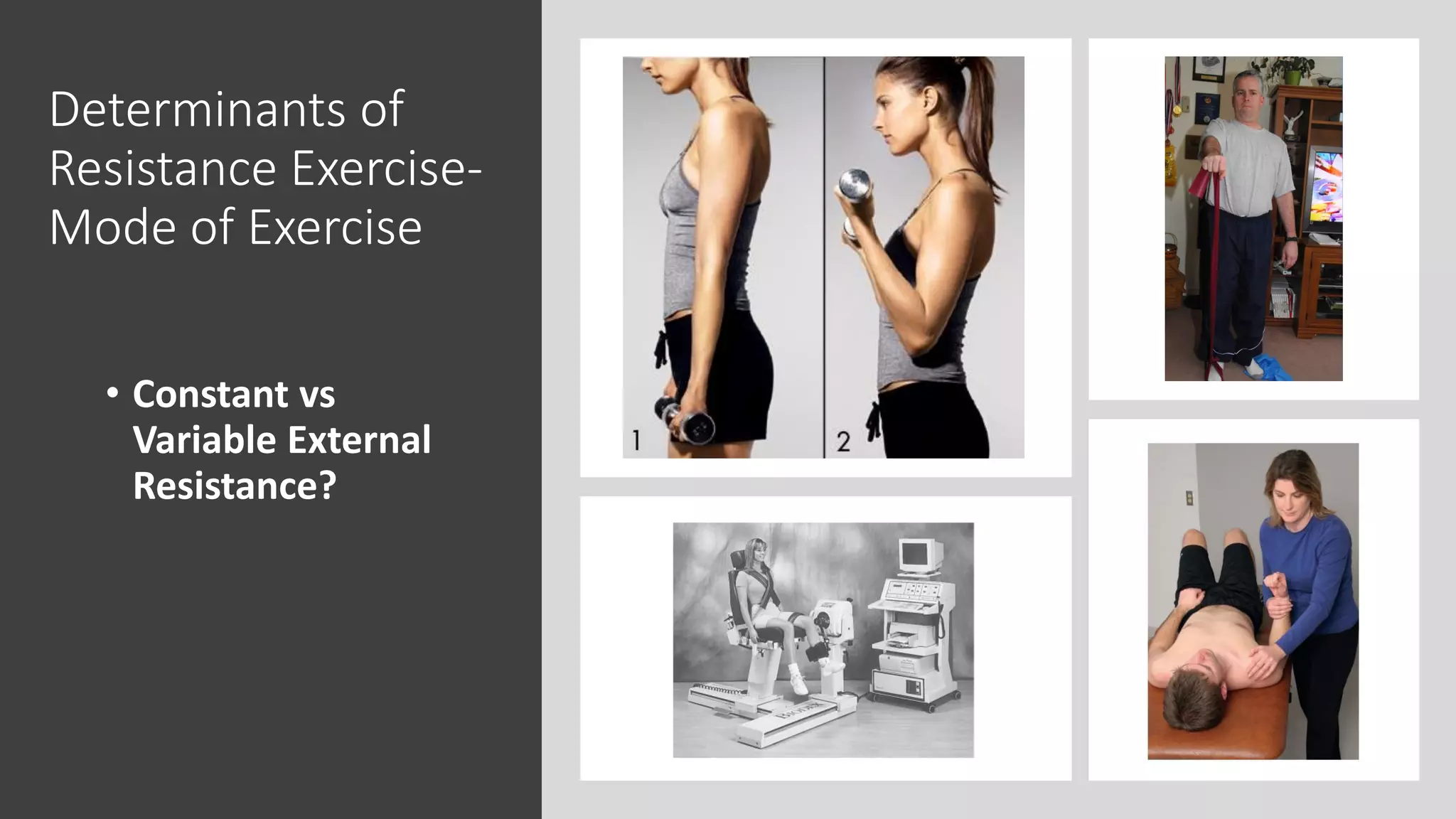 Determinants of
Resistance Exercise-
Mode of Exercise
• Constant vs
Variable External
Resistance?
 